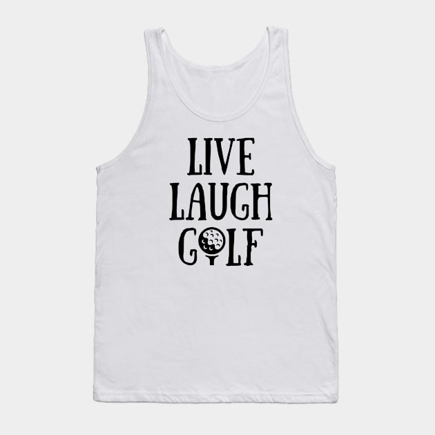 Live Laugh Golf T-shirt, Golf Lover Gifts, Golfing Gifts, Mother's Day Golf Gifts, Golf shirts for Ladies, Female Golfer Tank Top by King Arthur's Closet